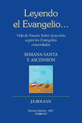 Leyendo el Evangelio... (TOMO IV): Semana Santa y Ascencion