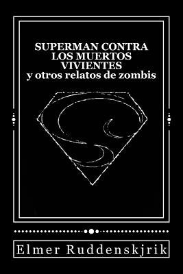 Superman contra los muertos vivientes y otros relatos de zombis