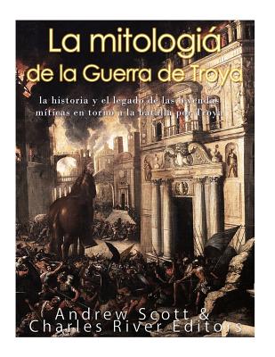 La mitología de la Guerra de Troya: la historia y el legado de las leyendas míticas en torno a la batalla por Troya