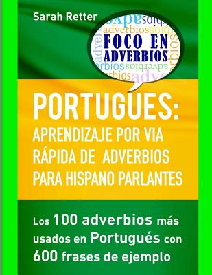 Portugues: Aprendizaje por Via Rapida de Adverbios para Hispano Parlantes: Los 100 adverbios más utilizados en portugués con 600