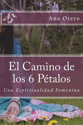 El Camino de los 6 Petalos: Una Espiritualidad Femenina