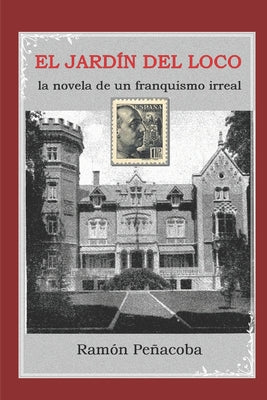 El jardín del loco: la novela de un franquismo irreal