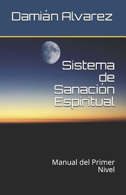 Sistema de Sanación Espiritual: Manual del Primer Nivel