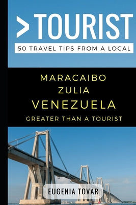 Greater Than a Tourist - Maracaibo Zulia Venezuela: 50 Travel Tips from a Local