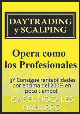 DAYTRADING y SCALPING: Opera como los profesionales y consigue rentabilidades hasta 200% en poco tiempo