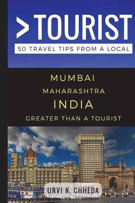 Greater Than a Tourist - Mumbai Maharashtra India: 50 Travel Tips from a Local