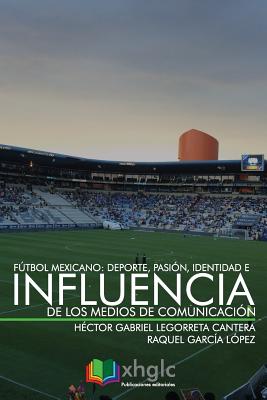 Fútbol Mexicano: Deporte, Pasión, Identidad e Influencia de Medios de Comunicación