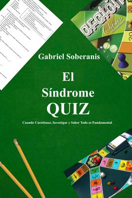 El Síndrome QUIZ: Cuando Cuestionar, Investigar Y Saber Todo Es Fundamental