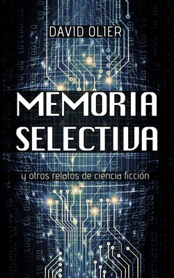 Memoria Selectiva: y otros relatos de ciencia ficción