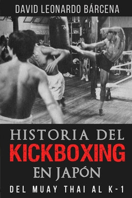 Historia del Kickboxing En Japón: del Muay Thai Al K-1