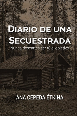 Diario de una secuestrada. Nunca descartes ser tú el objetivo.