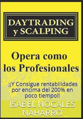 DAYTRADING y SCALPING: Opera como los profesionales y Consigue rentabilidades por encima del 200% en poco tiempo!!