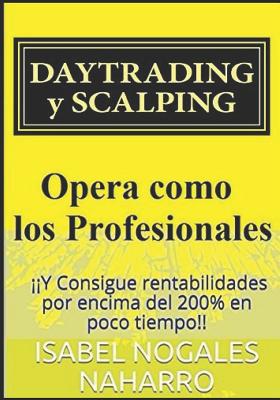 Daytrading y Scalping: Opera como los profesionales y Consigue rentabilidades por encima del 200% en poco tiempo!!