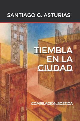 Tiembla En La Ciudad: Compilación Poética