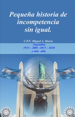 Pequeña historia de INCOMPETENCIA sin igual.: Argentina 1935-2005-2015