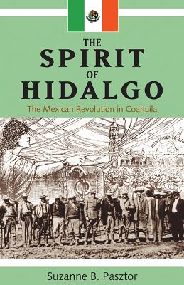 Spirit of Hidalgo: The Mexican Revolution in Coahuila (New)