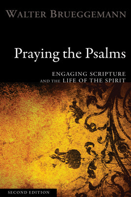 Praying the Psalms, Second Edition: Engaging Scripture and the Life of the Spirit