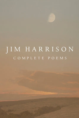 Jim Harrison: Complete Poems