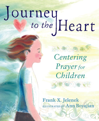 Journey to the Heart: Centering Prayer for Children