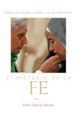 Misterio de la Fe (the Mystery of Faith - Spanish Edition): Meditaciones Sobre La Eucaristia (Meditations on the Eucharist) = The Mystery of Faith = T