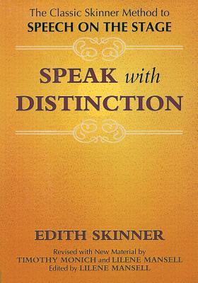 Speak with Distinction: The Classic Skinner Method to Speech on the Stage