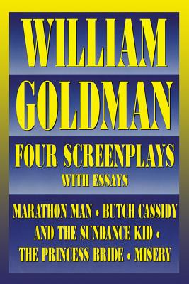 William Goldman: Four Screenplays with Essays