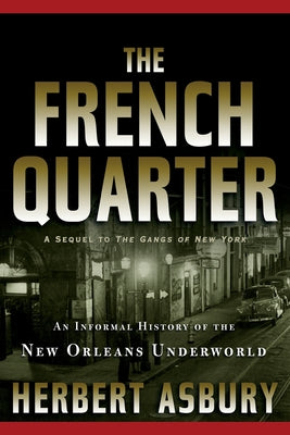 The French Quarter: An Informal History of the New Orleans Underworld