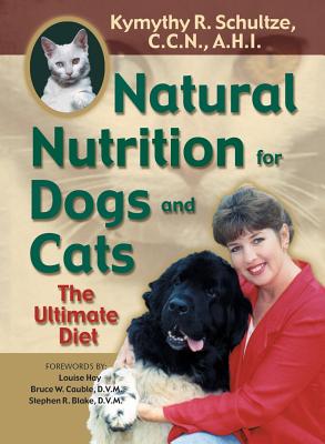 Natural Nutrition for Dogs and Cats: The Ultimate Diet