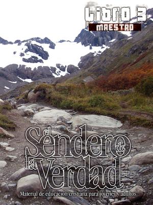 El Sendero de La Verdad, Libro 3 (Maestro): Material de Educación Cristiana para Jóvenes y Adultos