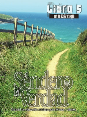 El Sendero de la Verdad, Libro 5 (Maestro): Material de Educación Cristiana para Jóvenes y Adultos