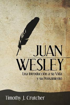 Juan Wesley: Una Introducción a su Vida y su Pensamiento