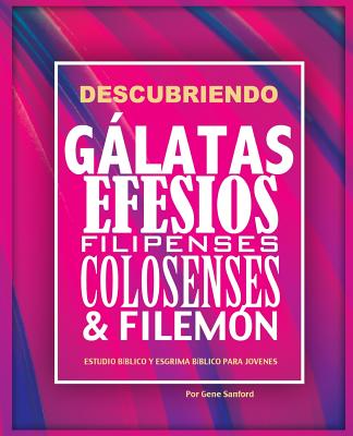 Descubriendo Gálatas, Efesios, Filipenses, Colosenses y Filemón: Estudio bíblico para jóvenes y guía del líder