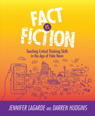 Fact vs. Fiction: Teaching Critical Thinking Skills in the Age of Fake News