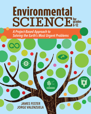 Environmental Science for Grades 6-12: A Project-Based Approach to Solving the Earth's Most Urgent Problems