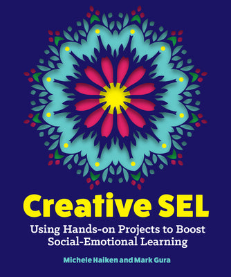 Creative Sel: Using Hands-On Projects to Boost Social-Emotional Learning