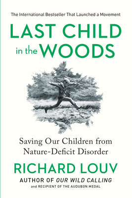 Last Child in the Woods: Saving Our Children from Nature-Deficit Disorder