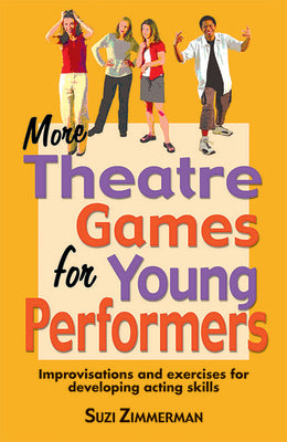 More Theatre Games for Young Performers: Improvisations and Exercises for Developing Acting Skills