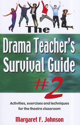 Drama Teacher's Survival Guide--Volume 2: Activities, Exercises, and Techniques for the Theatre Classroom