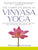 The Complete Book of Vinyasa Yoga: The Authoritative Presentation-Based on 30 Years of Direct Study Under the Legendary Yoga Teacher Krishnamacha [Wit