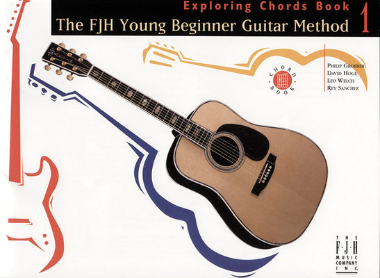 The Fjh Young Beginner Guitar Method, Exploring Chords Book 1