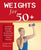 Weights for 50+: Building Strength, Staying Healthy and Enjoying an Active Lifestyle