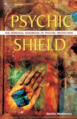 Psychic Shield: The Personal Handbook of Psychic Protection