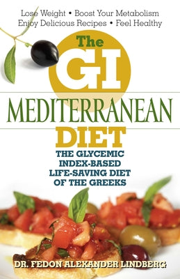 The GI Mediterranean Diet: The Glycemic Index-Based Life-Saving Diet of the Greeks