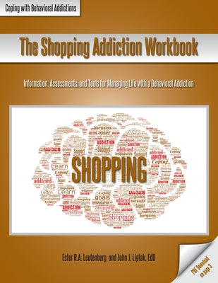 The Shopping Addiction Workbook: Information, Assessments, and Tools for Managing Life with a Behavioral Addiction