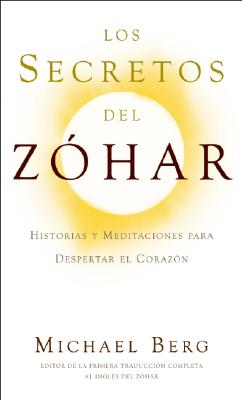 Los Secretos del Zóhar: Historias y Meditaciones para Despertar el Corazón