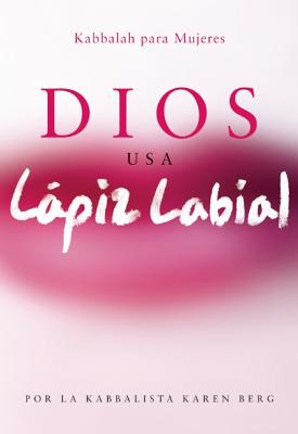 Dios Usa Lapiz Labial: Kabbalah para Mujeres = God Wears Lipstick