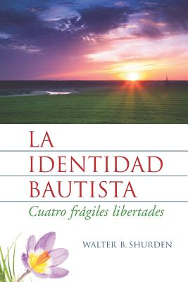 La Identidad Bautista: Cuatro Frágiles Libertades