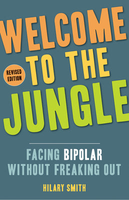 Welcome to the Jungle, Revised Edition: Facing Bipolar Without Freaking Out