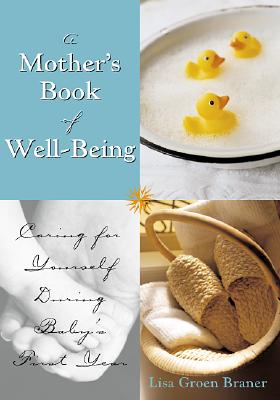 The Mother's Book of Well-Being: Caring for Yourself So You Can Care for Your Baby