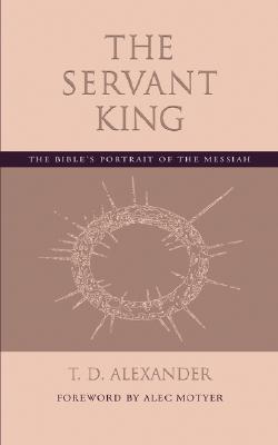 The Servant King: The Bible's portrait of the Messiah